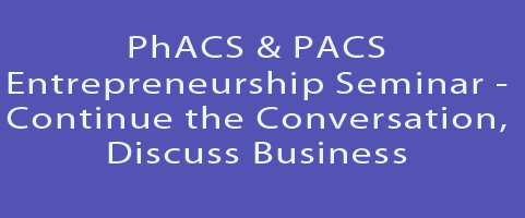THURSDAY,11/19/20: PhACS & PACS Entrepreneurship Seminar – Continue the Conversation, Discuss Business 5pm ET